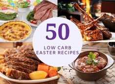 the words 50 low carb easter recipes are overlaid with pictures of various foods