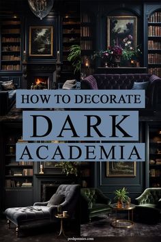 the cover of how to decorate dark academa, with furniture and bookshelves