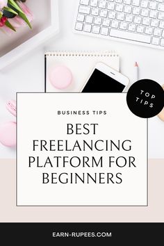 the text best freelancing platform for beginners on top of a desk with flowers and