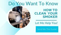 a smoker with the words do you want to know how to clean your smoker?