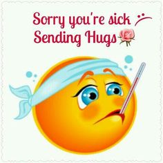 a sick smiley face with a thermometer in it's mouth saying sorry you're sick sending hugs