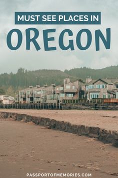 a beach with houses on it and the words must see places in oregon