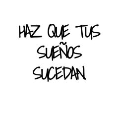 the words haz que tus seinos sucedan written in black ink on a white background