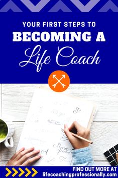 a person writing on a notebook with the words, your first steps to becoming a life coach