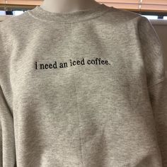 New Embroidered I Need Iced Coffee Sweatshirt!!! Grey A Must Have!!! Sweatshirt Sayings, Coffee Apparel, Coffee Outfit, Coffee Sweatshirt, Shirt Sayings, Coffee Color, Sweatshirt Outfit, Old Lady, Aesthetic Things