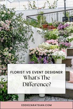 flowers on the steps with text that reads florist vs event designer what's the difference?