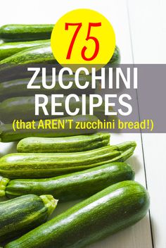 zucchini recipe with the title 75 zucchini recipes that aren't zucchini bread