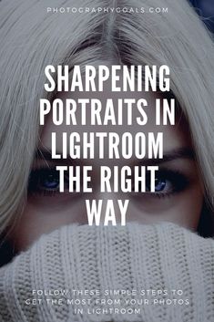 a woman with blonde hair covering her face and the text sharpening portraits in lightroom the right way