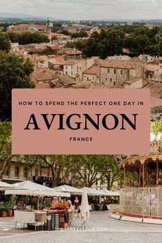 an outdoor market with the words how to spend the perfect one day in avignon france