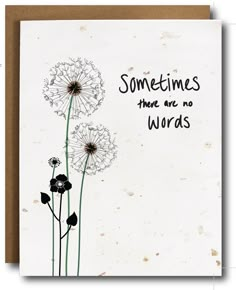 a card with some dandelions and the words sometimes there are no words on it