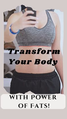 a woman in grey top and black shorts with text overlay that reads transform your body with power of fats