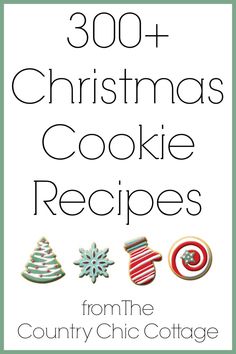 the book cover for 300 + christmas cookie recipes from the country chic cottage, featuring cookies