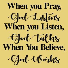 a black and white quote with the words when you pray, god listens when you listen