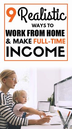 a woman and her child working on a computer with the text 9 realistic ways to work from home & make full - time income