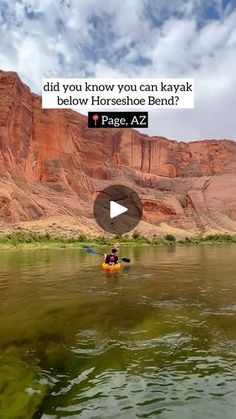 a person in a kayak on the water with mountains in the background and text that reads, did you know you can kayak below horseshoe bend?