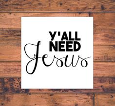 a poster with the words y'all need jesus written in cursive font