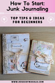 two journals with the title how to start junk journaling top tips and ideas for beginners