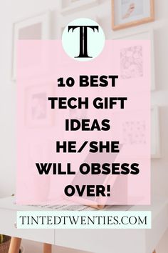 a desk with the words ten best tech gift ideas he / she will obses over