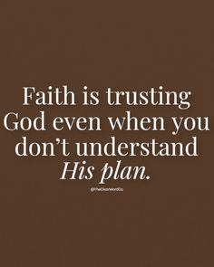 a quote that reads, faith is trusting god even when you don't understand his plan