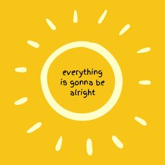 a yellow background with the words everything is going be alright