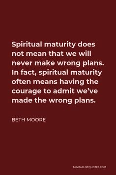 a quote from beth moore that reads,'spiritual nativity does not mean that we will never make wrong plans in fact,