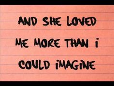 a piece of paper with the words and she loved me more than i could imagine