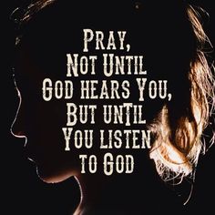 a woman's face with the words pray not until god hears you, but until you listen to god