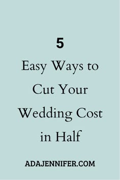 the words 5 easy ways to cut your wedding cost in half