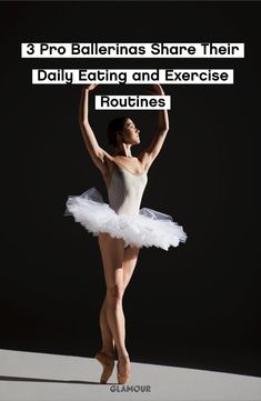 a ballerina in white tutu and text that reads, 3 pro baleinas share their daily eating and exercise routine