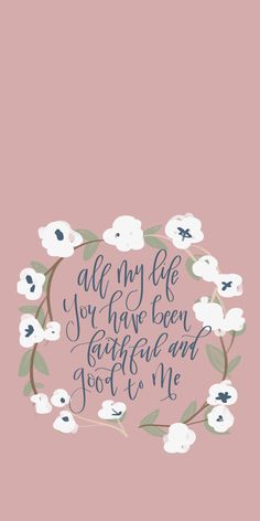 a pink background with white flowers and the words, all my life you have been grateful about