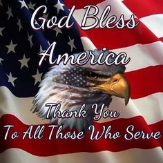 an american flag with the words god bless america thank you to all those who serve