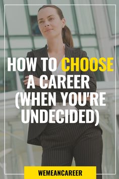 a woman in business attire with the words how to choose a career when you're undecided