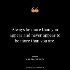 an image with the quote, always be more than you appear and never appear to be more than you are