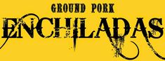 the logo for ground pork enchiladas is shown in black on a yellow background