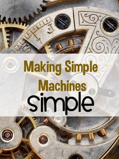 the words making simple machines simple are in front of an image of some mechanical gears