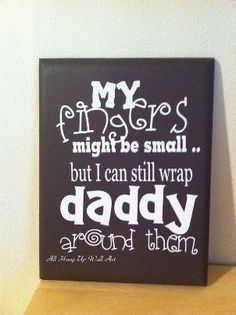 a sign that says, my fingers might be small but i can still wrap daddy around them