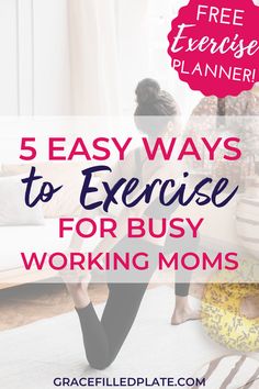 a woman sitting on the floor in front of a couch with text overlay reading 5 easy ways to exercise for busy working moms