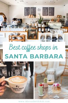 the best coffee shops in santa barbara, california with pictures of different types of drinks