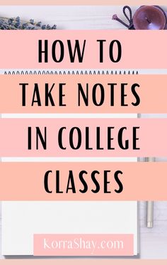 the words how to take notes in college classes on top of a pink and white background