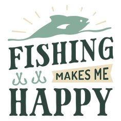 Fishing makes me happy PNG Design