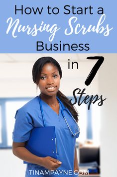 a woman in scrubs holding a blue folder with the title how to start a nursing scrubs business in 7 steps