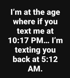 the text reads i'm at the age where if you text me at 10 17 pm