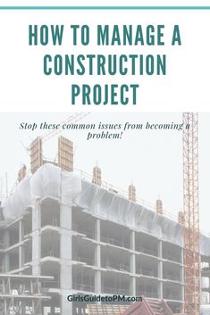 an image of a building under construction with the title how to manage a construction project