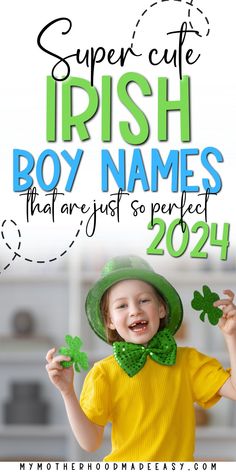 a little boy wearing a green hat and holding shamrocks with the words super cute irish boy names that are just so perfect for him