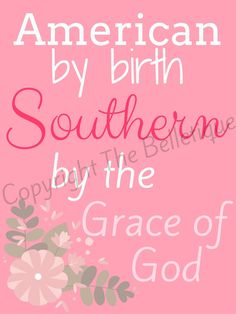 a pink background with flowers and the words, american by birth southern by the grace of god