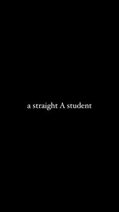 a black background with the words a straight a student