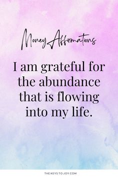 a quote that says, i am grateful for the abundance that is flowing into my life