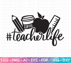 the teacher life svg file with an apple, pencils and coffee on it