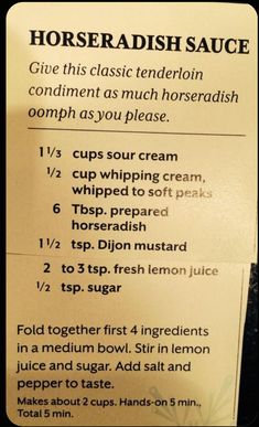 a recipe for horseradish sauce is shown on a paper sign that says, give this classic tenderobin condition compliments as much horseadish comp as you please