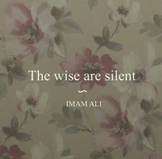 an image of flowers with the words, the wise are silentt imamali